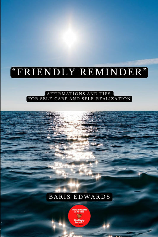 Friendly Reminder: Affirmations and Tips for Self-Care and Self-Realization (Paperback Version)